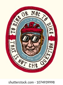 to bike or not to bike that is not the question - old bicycle rider smiled face vintage t-shirt print.