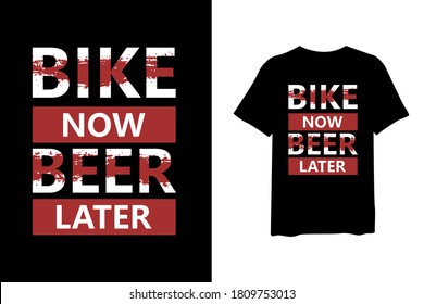 Bike now beer later, quote stylish t-shirt and apparel trendy design and typography lettering, print, vector, illustration design.
