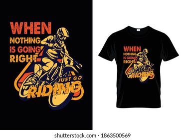Bike t-shirt with message when nothing is going right just go riding