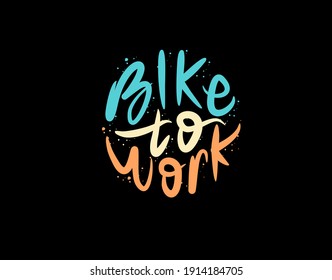 Bike To Work Lettering Text On Black Background In Vector Illustration. For Typography Poster, Photo Album, Label, Photo Overlays, Greeting Cards, T-shirts, Bags.