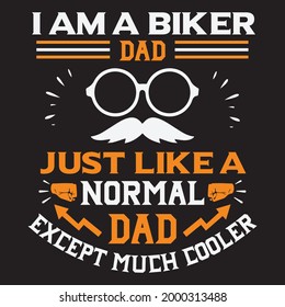 I'm a biker dad just like a normal dad except much cooler for t-shirt and other uses
