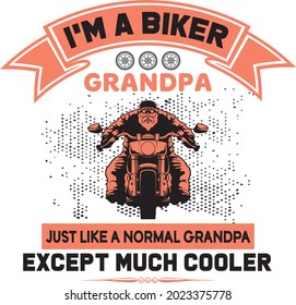 I'm a biker grandpa just like a normal grandpa except much cooler for tshirt and others