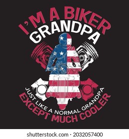 I'm A Biker Grandpa Just Like a Normal Grandpa Except Much Cooler

Vintage Motorcycle vector t-shirt design
American Flag
