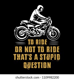 Biker Quote and Saying. 100% vector best for graphic in your goods