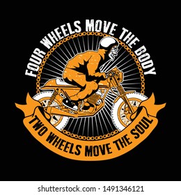 Biker Quote and Slogan good for T-shirt. Four Wheels move the body, two wheels move the soul. Skull ride motorcycle illustration.