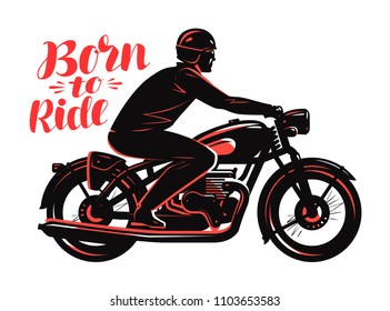 Biker riding a motorcycle, vintage style. Born to ride vector, typography vector illustration