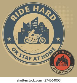 Biker stamp or label with the text Ride Hard or Stay at Home inside, vector illustration