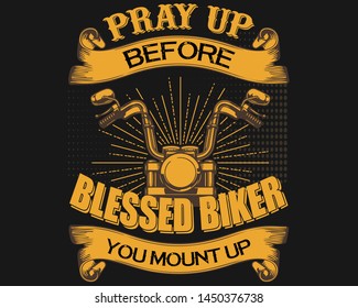 Biker T-Shirt Designs: Pray up before blessed biker you mount up