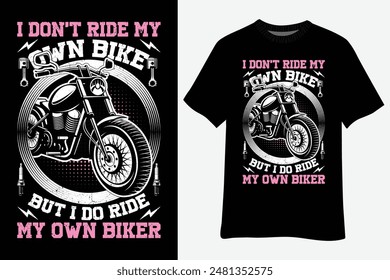 Biker Wife Girl I Do Ride My Own Biker Funny Motorcycle T-Shirt Design