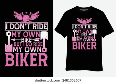 Biker Wife Girl I Do Ride My Own Biker Funny Motorcycle T-Shirt Design