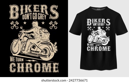 Bikers Don't Go Grey We Turn Chrome T-shirt Design. Motorcycle T-shirt Design. Vintage Motorcycle T-shirt Design. Bike Rider t-shirt design. Just Ride vintage tshirt designs