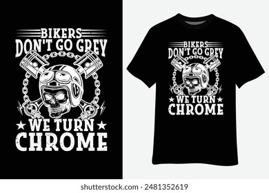 Bikers Dont Go Grey We Turn Chrome Skull Helmet T-Shirt Design