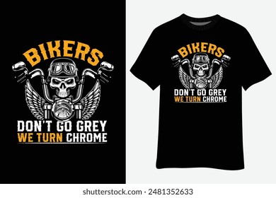 Bikers Dont Go Grey We Turn Chrome Skull Helmet T-Shirt Design