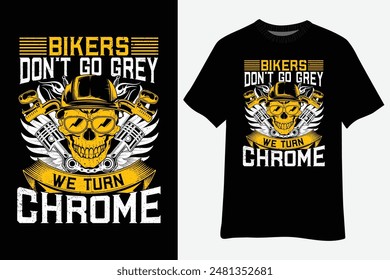 Bikers Dont Go Grey We Turn Chrome Skull Helmet T-Shirt Design