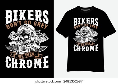 Bikers Dont Go Grey We Turn Chrome Skull Helmet T-Shirt Design