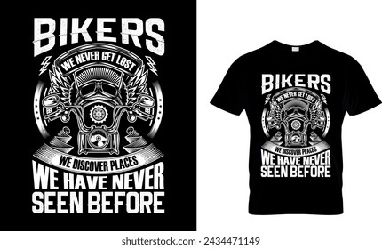 Bikers We Never Get Lost We Discover Places We Have Never Seen Before T-shirt Design