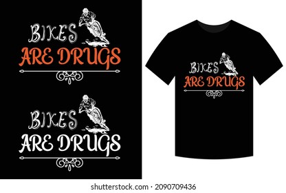 
Bikes Are Drugs- t-shirt designs - Vector graphic, typographic poster, vintage, label, t-shirt.