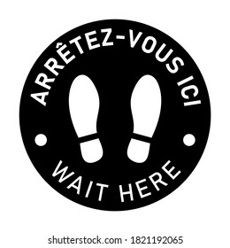 Bilingual Floor Marking Icon in French and English with Shoeprint Symbols and Phrases "Arretez-vous ici" and "Wait Here" for Social Distancing Purposes. Vector Image.