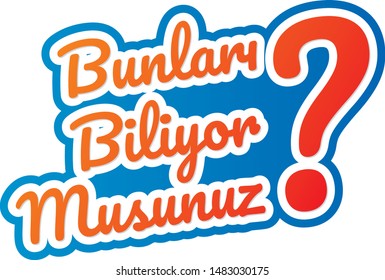 bunları biliyor musunuz. Turkish for, do you know these?