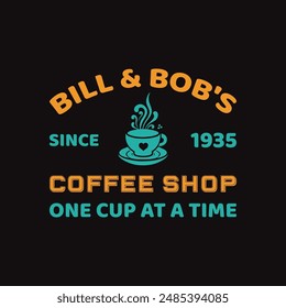 Bill and Bobs Sine 1935 Coffee Shop One Cup at a Time Typography T-Shirt Design Vector