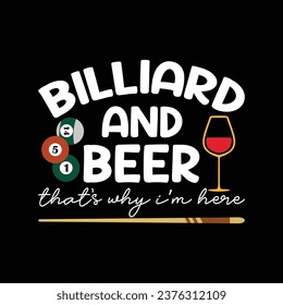 Billiard and beer that's why I'm here, T-shirt design