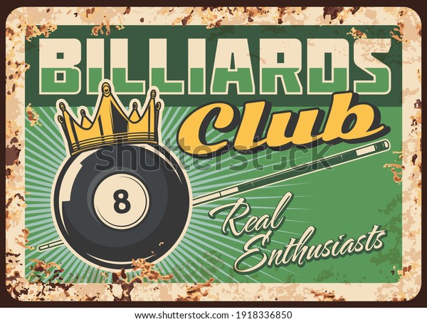 Billiards club rusty metal plate, vector vintage\
rust tin sign. Billiard ball with number eight and gold crown on\
green table with cue. Sport hobby, snooker game league, retro\
poster, ferruginous\
card