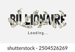 billionaire loading slogan with money stack graphic vector illustration