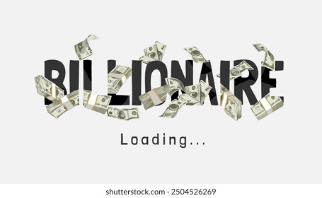 billionaire loading slogan with money stack graphic vector illustration