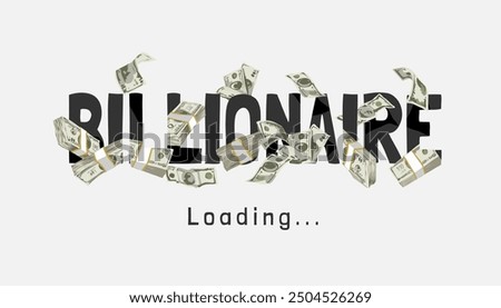 billionaire loading slogan with money stack graphic vector illustration