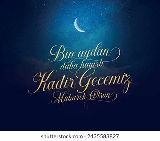 Bin aydan daha hayırlı kadir gecemiz mübarek olsun. Hayırlı Kandiller. Kadir Gecesi. Translation: May our night of power be blessed, which is better than a thousand months