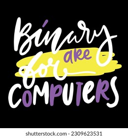 binary are for computers. Hand lettering illustration for your design