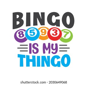 Bingo Printable Vector Design, Bingo Typo Design, Bingo T-shirt Design, Bingo is My Thingo