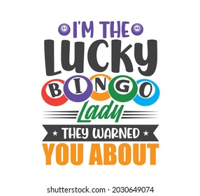 Bingo Printable Vector Design, Bingo Typo Design, Bingo T-shirt Design, I'm The Lucky Bingo Lady They Warned You About