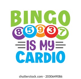 Bingo Printable Vector Design, Bingo Typo Design, Bingo T-shirt Design, Bingo is my cardio
