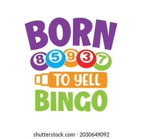 Bingo Printable Vector Design, Bingo Typo Design, Bingo T-shirt Design, Born To Yell Bingo