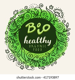 Bio Healthy Organic Food. Modern calligraphic poster, logo, label. Restaurant sign. Healthy life postcard. Hand lettered greeting card. Modern calligraphy, watercolor, hand drawn floral wreath, vector