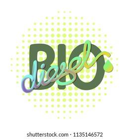 Biodiesel green energy concept. Vector illustration with handwritten word Biodiesel  isolated on white background. Biofuel emblem. 