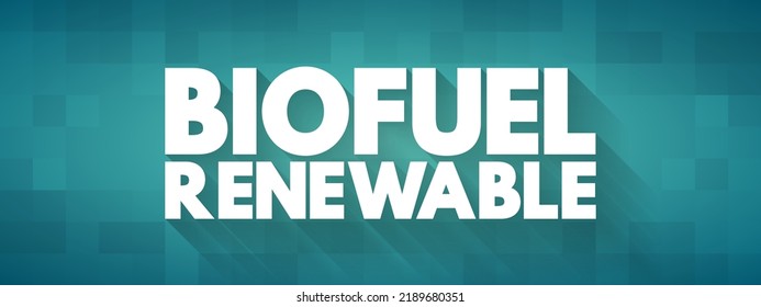 Biofuel renewable - derived entirely from plant-based organic materials, text concept for presentations and reports