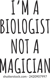 I am a biologist not a magician.