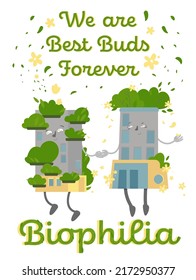 Biophlia portrait poster with funny house character. We are best buds forever. Homes, cities, workplaces and hotels intentionally designed to reconnect people with nature. Vector illustration.