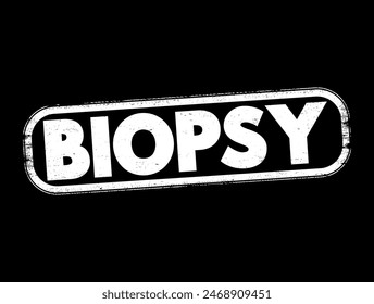 Biopsia - extracción de células de muestra para su examen para determinar la presencia o extensión de una enfermedad, sello de concepto de texto