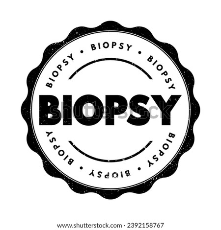 Biopsy - extraction of sample cells for examination to determine the presence or extent of a disease, text concept stamp