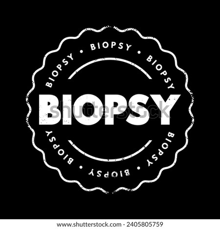 Biopsy - extraction of sample cells for examination to determine the presence or extent of a disease, text concept stamp