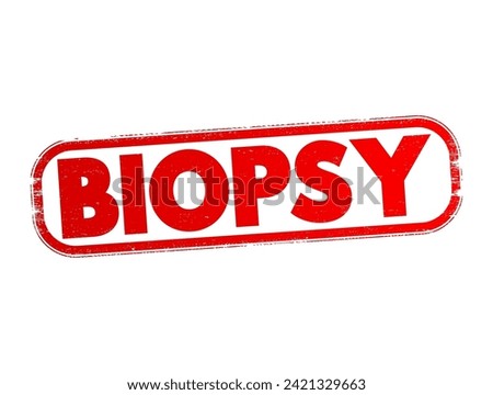 Biopsy - extraction of sample cells for examination to determine the presence or extent of a disease, text concept stamp