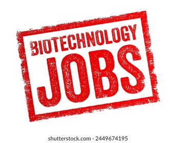 Biotechnology Jobs - employment opportunities within the field of biotechnology, which involves the use of living organisms, biological systems, or derivatives thereof, text concept stamp