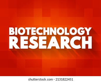 Biotechnology Research - the scientific study and development of techniques that use biological systems to create or improve products and processes, text concept background