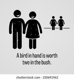 A Bird in Hand is Worth Two in the Bush