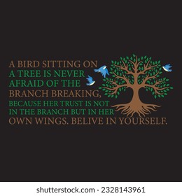 a bird sitting on a tree is never afraid of the branch breaking, because her trust is not in the branch but in her own belive in yourself  t-shirt