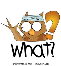 A bird with a surprised puzzled look. an owl that does not understand anything. Lettering of the word "What?" Color sticker in case of misunderstanding of something. Vector illustration for stickers. 
