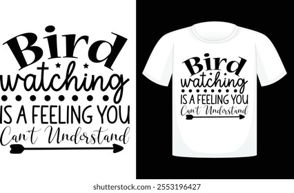 Bird Watching Is A Feeling You Can't Understand ,Files for Cutting Cricut and Silhouette ,Calligraphy t shirt design